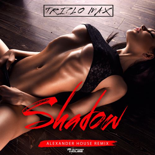 Triplo Max - Shadow (Alexander House Remix) [2019]