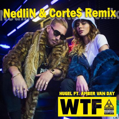 Hugel ft. Amber Van Day - Wtf (Nedlin & Corte$ Remix) [2019]