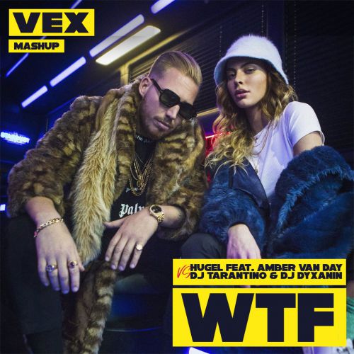 HUGEL feat. Amber Van Day Vs DJ Tarantino & DJ Dyxanin - WTF (VeX Mashup).mp3