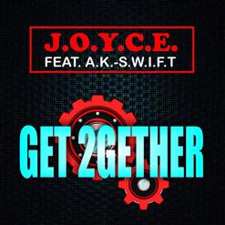 J.O.Y.C.E feat. A.K.-S.W.I.F.T. - Get 2Gether (Real Thing Remix) [2019]