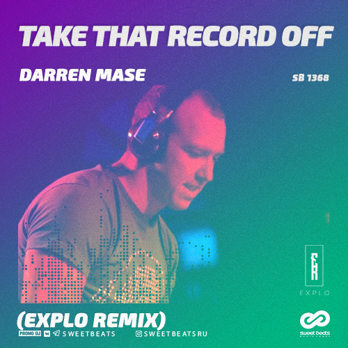Darren Mase - Take That Record Off (Explo Remix) [2019]