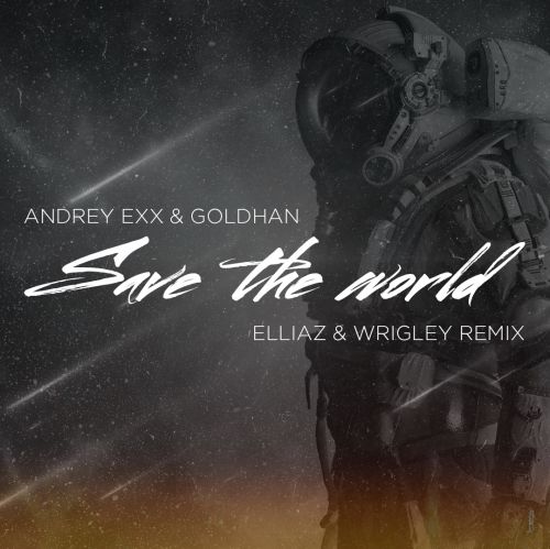 Andrey Exx & Goldhand - Save the World (Elliaz & Wrigley Remix).mp3