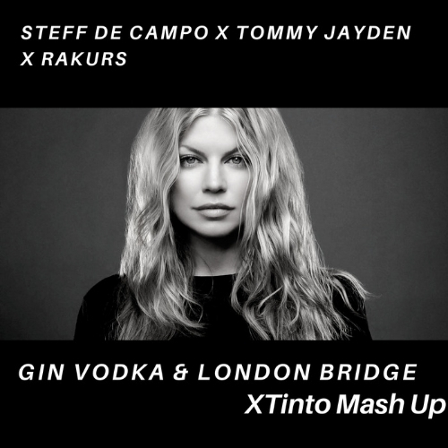 Steff De Campo x Tommy Jayden x Rakurs - Gin Vodka & London Bridge (XTinto Mash-up) [2019]