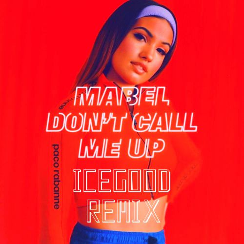 Mabel - Don't Call Me Up (ICEGOOD Remix).mp3
