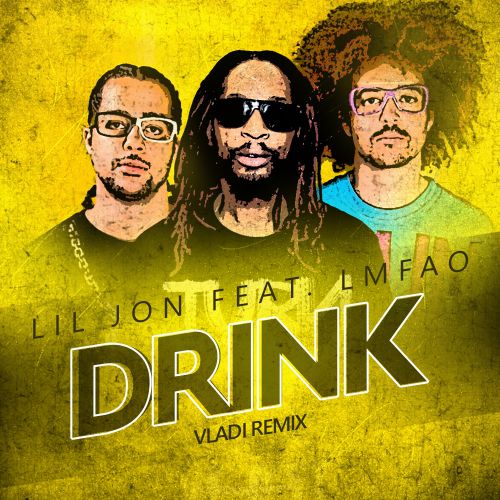 Lil Jon & Lmfao - Drink (Vladi Remix) [2019]