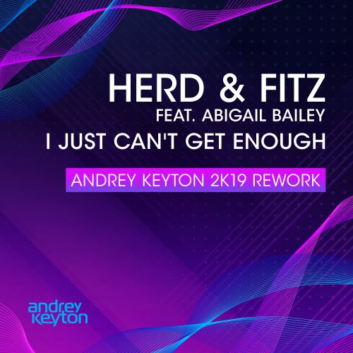 Herd & Fitz Feat. Abigail Bailey - I Just Can't Get Enough (Andrey Keyton 2k19 Rework) [2019]