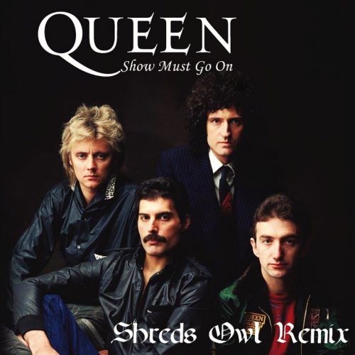 Queen - Show Most Go On (Shreds Owl Remix) [2019]