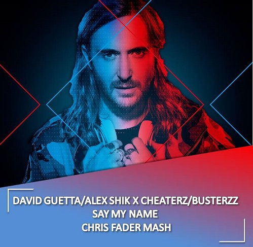David Guetta, Alex Shik x Cheaterz x Busterzz - Say My Name (Chris Fader Mash).mp3