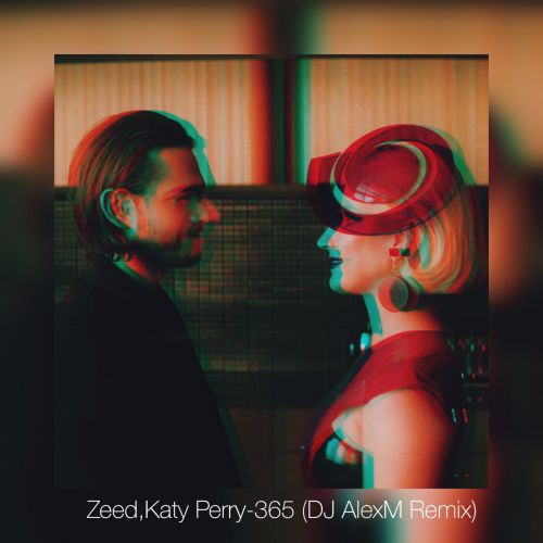 Zedd & Katy Perry - 365 (DJ Alexm Remix) [2019]