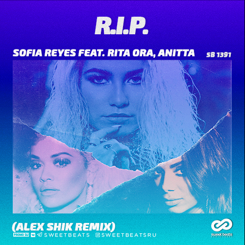 Sofia Reyes feat. Rita Ora, Anitta - R.I.P. (Alex Shik Remix) [2019]