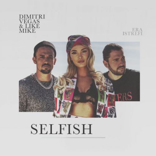 Dimitri Vegas & Like Mike feat Era Istrefi - Selfish (Ale Mora Extended Remix).mp3