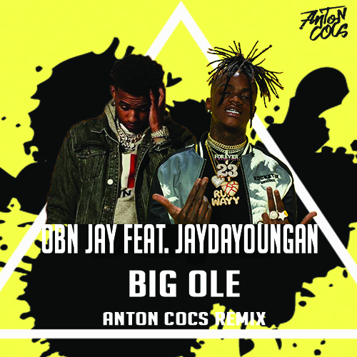 Obn Jay Feat. Jaydayoungan - Big Ole (Anton Cocs Remix) [2019]