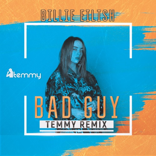Billie Eilish - Bad Guy (Temmy Remix) [2019]