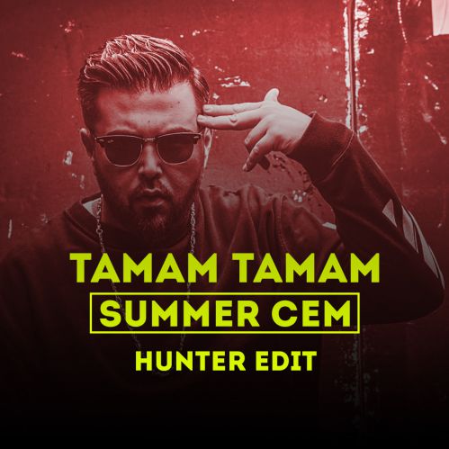 Summer Cem - Tamam Tamam (Hunter Edit) [2018]