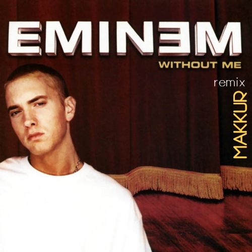 Eminem - Without Me (Makkur Remix) [2019]