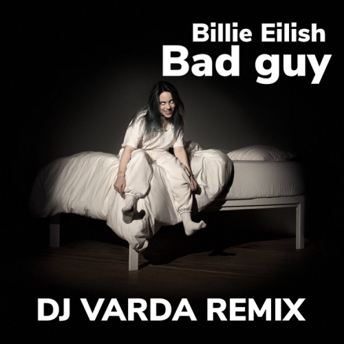 Billie Eilish - Bad Guy (DJ Varda Remix) [2019]