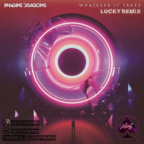 Imagine Dragons - Whatever It Takes (Lucky Remix).mp3