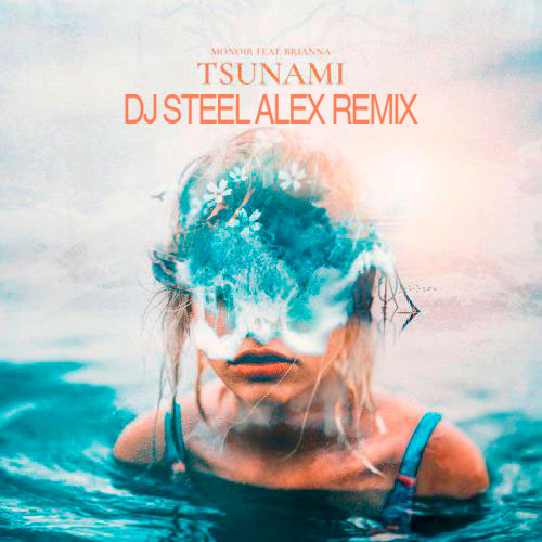 Monoir feat. Brianna - Tsunami (Dj Steel Alex Remix).mp3