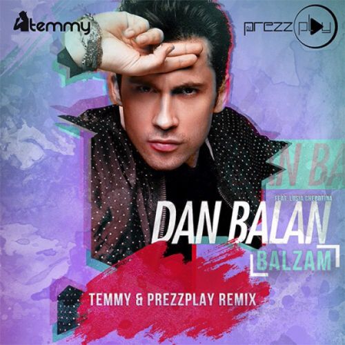 Dan Balan feat. Lusia Chebotina - Balzam (Temmy & DJ Prezzplay Remix) .mp3