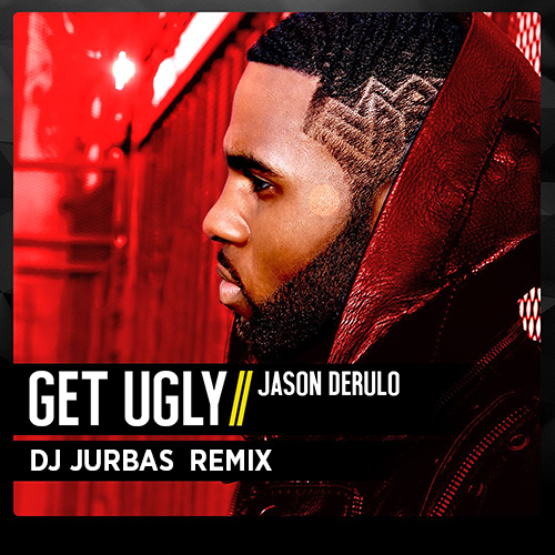Jason Derulo - Get Ugly (Dj Jurbas Remix) [2019]