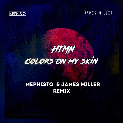 Htmn - Colors On My Skin (Mephisto & James Miller Remix) [2019]