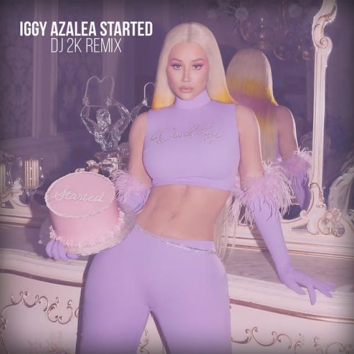 Iggy Azalea - Started (Dj 2k Remix) [2019]