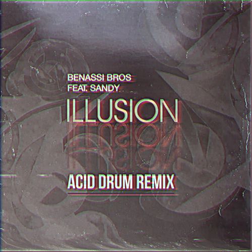 Benassi Bros feat. Sandy - Illusion (Acid Drum Remix) [2019]