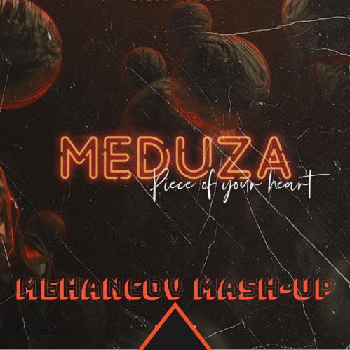 Meduza x Alexx Slam - Piece Of Your Heart (Mehancov Mash-Up) [2019]
