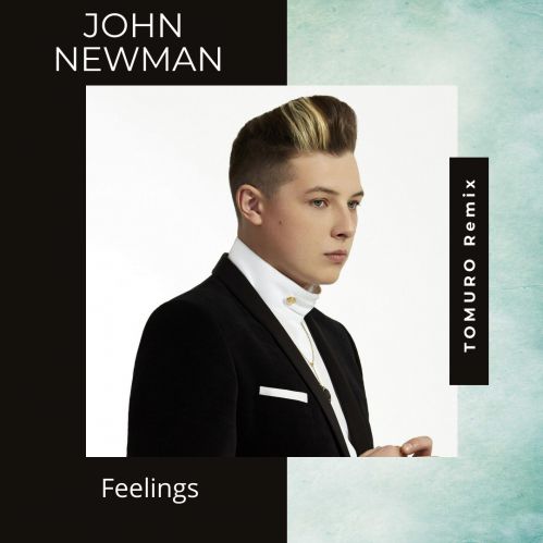 John Newman - Feelings (Tomuro Remix) [2019]