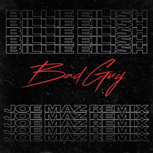 Billie Eilish – Bad Guy (Joe Maz Remix) [2019]
