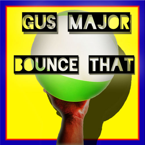 Gus Major - Bounce That (Original Mix) [Gus Major].mp3