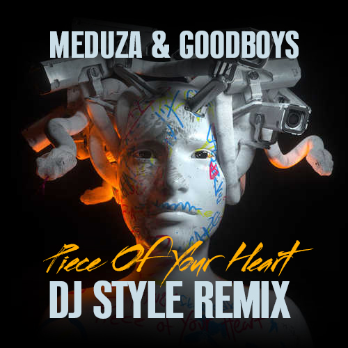 Meduza & Goodboys - Piece Of Your Heart (Dj Style Remix) [2019]