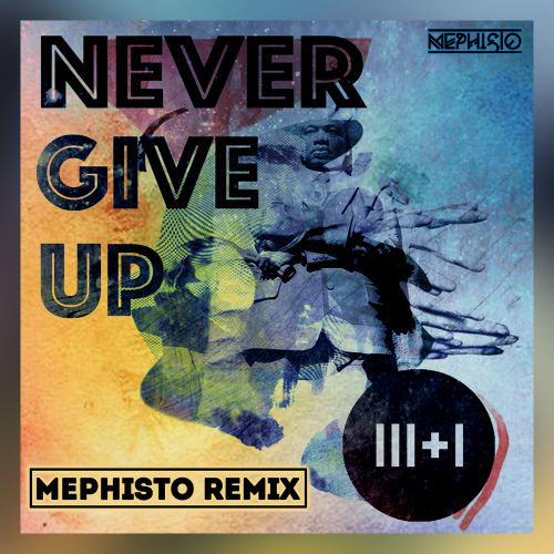 3+1 feat. Jerry Gozie - Never Give Up (Mephisto Remix) [2019]