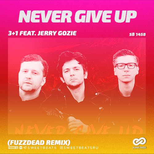 3+1 feat. Jerry Gozie - Never Give Up (FuzzDead Remix).mp3