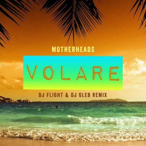Motherheads - Volare (Dj Flight & Dj Gleb Extended Mix).mp3