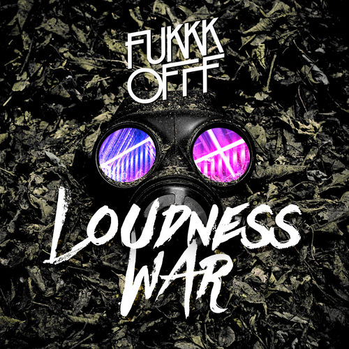 Fukkk Offf - Loudness War; Loudness War (Pt. 2) (Original Mix's); Fukkk Offf, Cult Classique - Fork Fiesta; Sweller (Original Mix's) [2019]