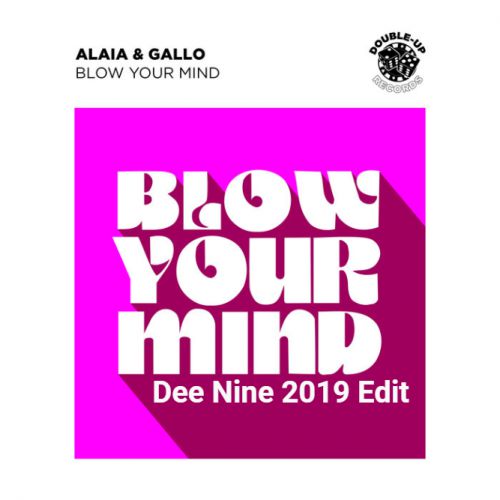 Alaia & Gallo - Blow Your Mind (Dee Nine Edit) [2019]