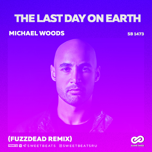 Michael Woods - The Last Day On Earth (FuzzDead Radio Edit).mp3