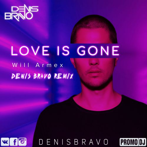 Will Armex - Love Is Gone (Denis Bravo Remix).mp3