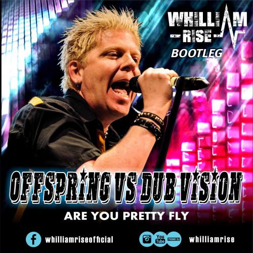 Offspring vs. Dub Vision - Are You Pretty Fly (Whilliam Rise Bootleg) [2019]