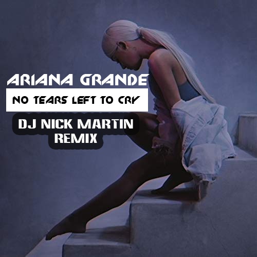 Ariana Grande - No Tears Left To Cry (DJ Nick Martin Remix) [2019]