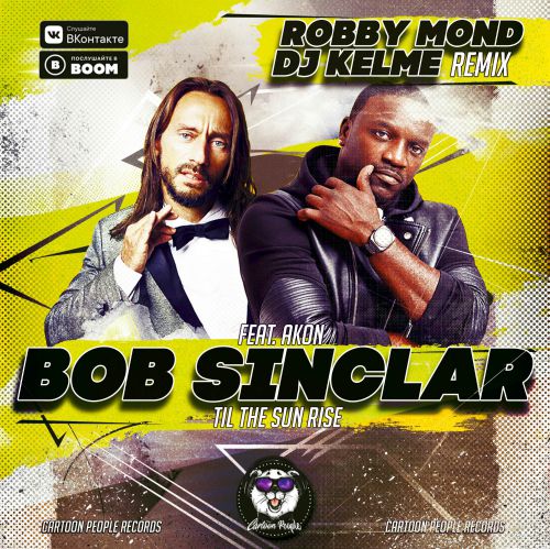 Bob Sinclar feat. Akon - Til The Sun Rise (Robby Mond & DJ Kelme Remix).mp3