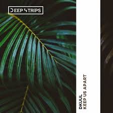 Dkuul - Keep Us Apart (Original Mix).mp3