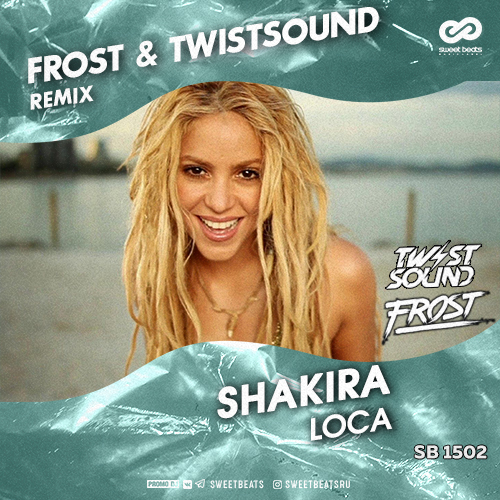 Shakira - Loca (Frost & Twistsound Remix) [2019]