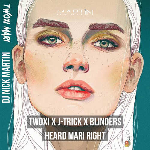 Twoxi x J-Trick x Blinders - Heard Mari Right (DJ Nick Martin Mashup).mp3