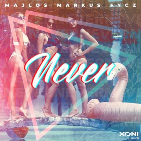Majlos, Markus, Fycz - Never (Original Mix) [Xoni Records].mp3