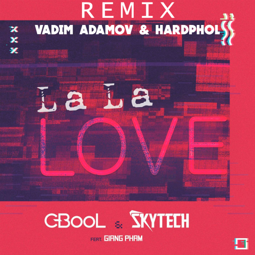C-BooL & Skytech feat. Giang Pham - La La Love (Vadim Adamov & Hardphol Remix).mp3