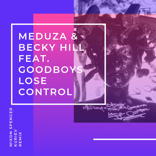 Meduza & Becky Hill feat. Goodboys - Lose Control (Mixon Spencer & Kuriev Remix).mp3
