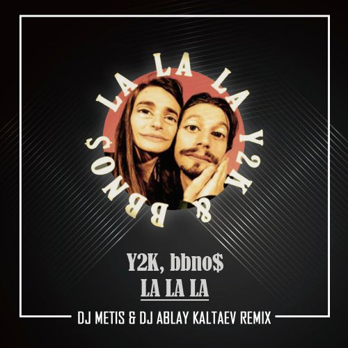 Y2k & Bbno$ - Lalala (Dj Metis & Dj Ablay Kaltaev Remix) [2019]