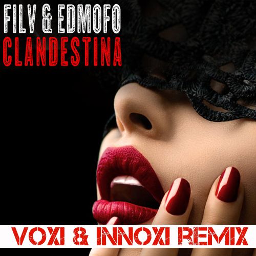 FILV X Edmofo - Clandestina (VOXI & INNOXI RADIO MIX).mp3
